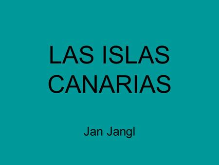 LAS ISLAS CANARIAS Jan Jangl.