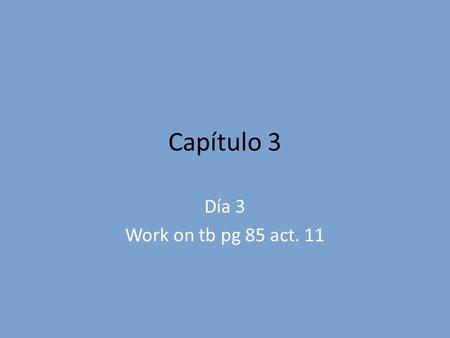 Capítulo 3 Día 3 Work on tb pg 85 act. 11 49. Divertido/a Ellos son divertidos. La clase de español es divertida.