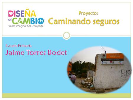 Proyecto: Caminando seguros Escuela Primaria Jaime Torres Bodet.