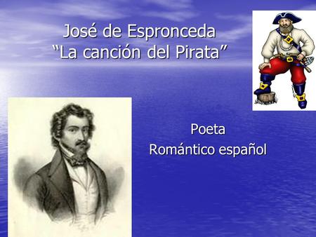 José de Espronceda “La canción del Pirata”