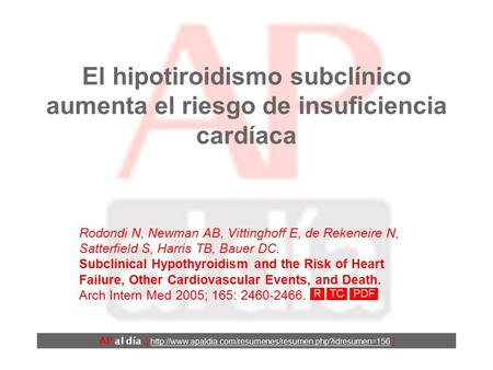 El hipotiroidismo subclínico aumenta el riesgo de insuficiencia cardíaca Rodondi N, Newman AB, Vittinghoff E, de Rekeneire N, Satterfield S, Harris TB,