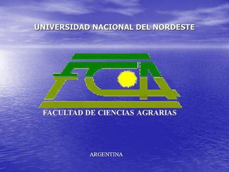 FACULTAD DE CIENCIAS AGRARIAS UNIVERSIDAD NACIONAL DEL NORDESTE ARGENTINA.