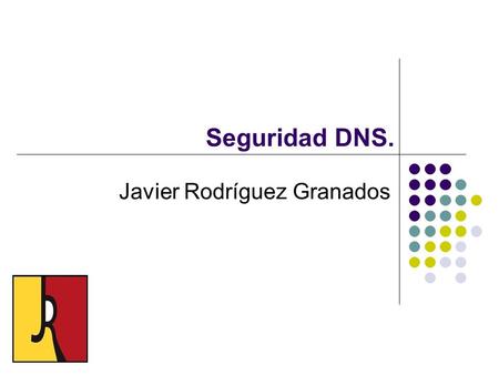 Seguridad DNS. Javier Rodríguez Granados.