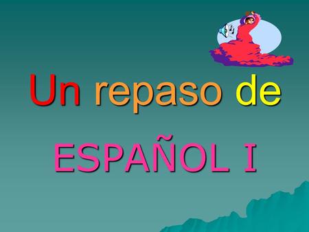 Un repaso de ESPAÑOL I La gramática  Present tense verbs (AR, ER, IR)  Definite & Indefinite Articles  Personal A  Irregular Verbs  Ser vs. Estar.