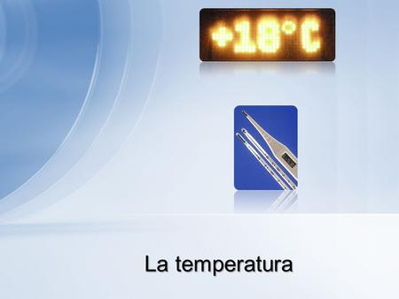 La temperatura.