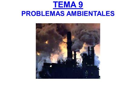 TEMA 9 PROBLEMAS AMBIENTALES