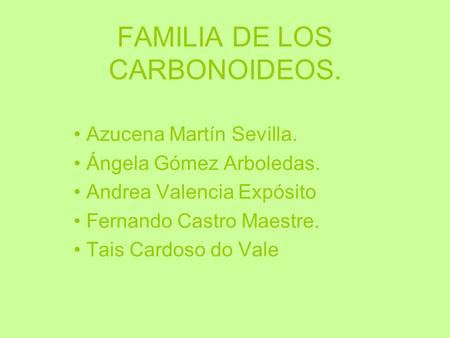 FAMILIA DE LOS CARBONOIDEOS.