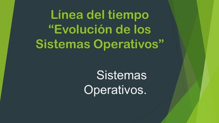 Línea del tiempo “Evolución de los Sistemas Operativos”