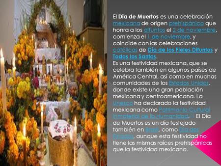 El Día de Muertos es una celebración mexicana de origen prehispánico que honra a los difuntos el 2 de noviembre, comienza el 1 de noviembre, y coincide.
