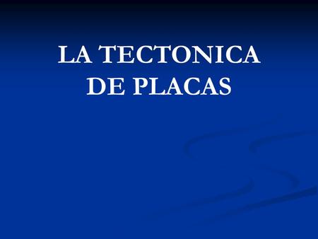 LA TECTONICA DE PLACAS EDUARDO L. SANZ MORA.