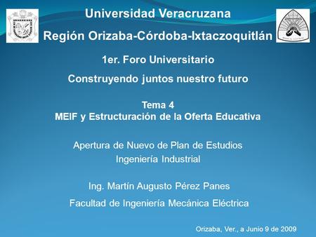 Tema 4 MEIF y Estructuración de la Oferta Educativa Apertura de Nuevo de Plan de Estudios Ingeniería Industrial Ing. Martín Augusto Pérez Panes Facultad.