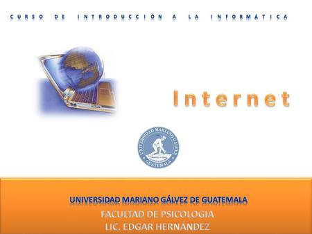 Internet: Conocida como” La Red de Redes  o Autopista de la Información Internet: Conocida como” La Red de Redes  o Autopista de la Información Internet:
