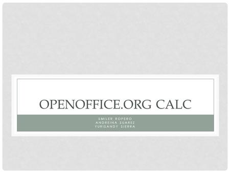 OPENOFFICE.ORG CALC SMILER ROPERO ANDREINA SUAREZ YURISANDY SIERRA.