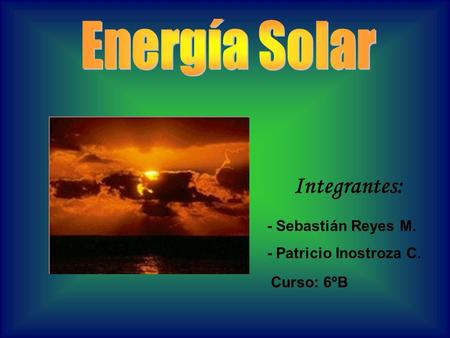 Integrantes: Energía Solar - Sebastián Reyes M.