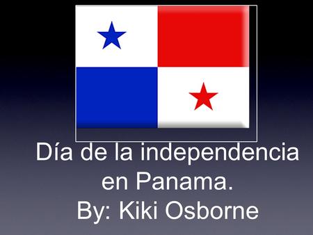Día de la independencia en Panama. By: Kiki Osborne