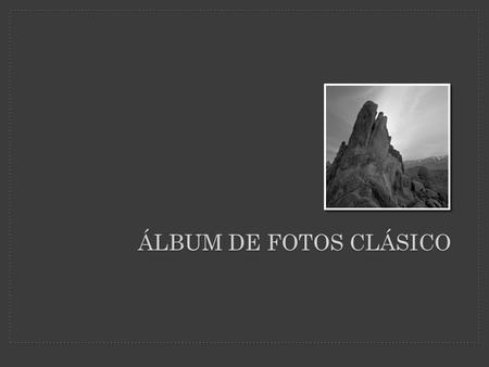 ÁLBUM DE FOTOS CLÁSICO. Este álbum de fotos contiene ejemplos de páginas para comenzar. Para agregar sus propias páginas, haga clic en la ficha Inicio.