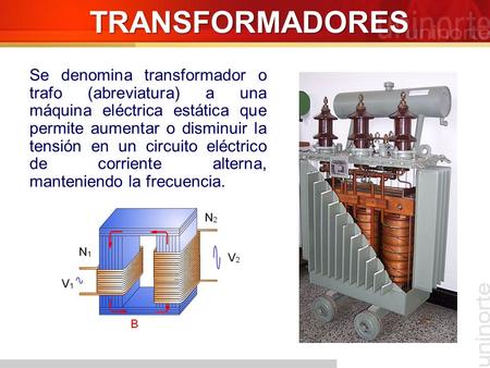 TRANSFORMADORES Se denomina transformador o trafo (abreviatura) a una máquina eléctrica estática que permite aumentar o disminuir la tensión en un circuito.
