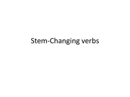 Stem-Changing verbs.
