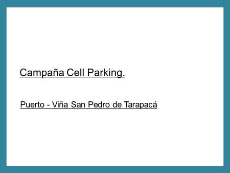 Campaña Cell Parking. Puerto - Viña San Pedro de Tarapacá.
