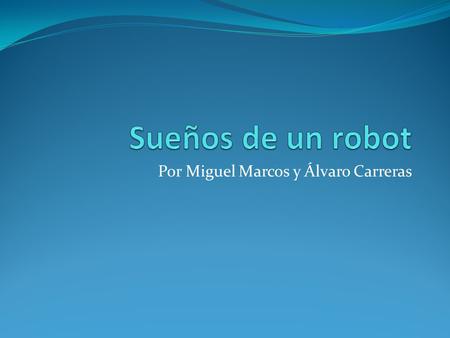 Por Miguel Marcos y Álvaro Carreras. Miguel Marcos.