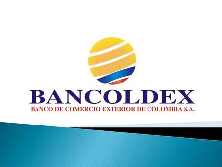 Bancoldex es un banco de desarrollo empresarial colombiano.