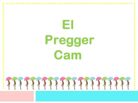 El Pregger Cam. ¿Qué es el Producto? El Pregger Cam es un nuevo producto que ayudará a que las mujeres embarazadas puedan ver el piso. Nuestro producto.