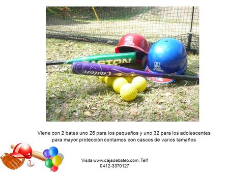 Visita www.cajadebateo.com, Telf 0412-3370127 Viene con 2 bates uno 26 para los pequeños y uno 32 para los adolescentes para mayor protección contamos.