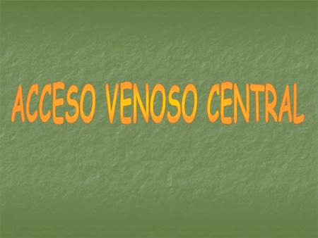 ACCESO VENOSO CENTRAL.
