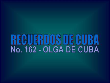 RECUERDOS DE CUBA No. 162 - OLGA DE CUBA.