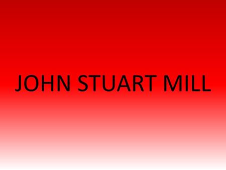 JOHN STUART MILL.