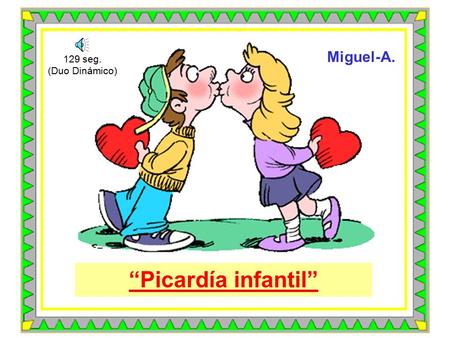 “Picardía infantil” Miguel-A. 129 seg. (Duo Dinámico)