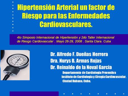 Hipertensión Arterial un factor de Riesgo para las Enfermedades Cardiovasculares. 4to Simposio Internacional de Hipertensión y 2do Taller Internacional.