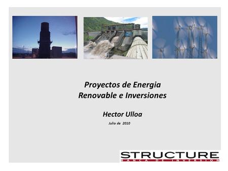 Proyectos de Energia Renovable e Inversiones Hector Ulloa Julio de 2010.