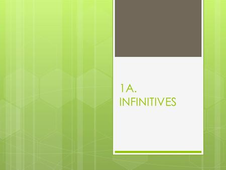 1A. INFINITIVES. Apuntes Infinitives  Verbs are words that are used to name  There are different forms of a verb, depending on who is doing the action.