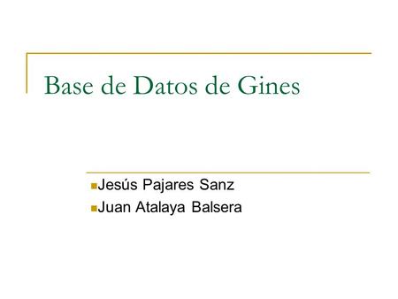 Base de Datos de Gines Jesús Pajares Sanz Juan Atalaya Balsera.