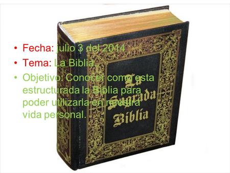 Fecha: julio 3 del 2014 Tema: La Biblia..