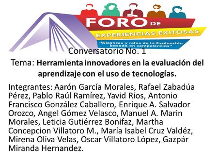 Conversatorio No. 1 Tema: Herramienta innovadores en la evaluación del aprendizaje con el uso de tecnologías. Integrantes: Aarón García Morales, Rafael.