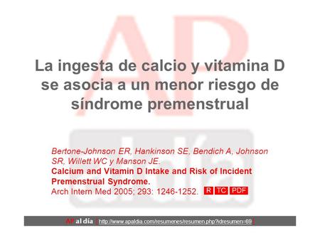 La ingesta de calcio y vitamina D se asocia a un menor riesgo de síndrome premenstrual Bertone-Johnson ER, Hankinson SE, Bendich A, Johnson SR, Willett.