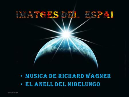 i musica de richard wagner musica de richard wagner El anell del nibelungo El anell del nibelungo 12/05/2015.