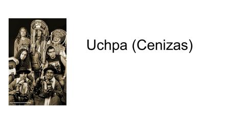 Uchpa (Cenizas). Datos generales Uchpa es un grupo de rock, blues. Uchpa significa cenizas. Surgió en pleno conflicto con SL. Fundado en 1991 por Freddy.