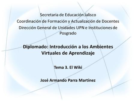 Secretaria de Educación Jalisco Coordinación de Formación y Actualización de Docentes Dirección General de Unidades UPN e Instituciones de Posgrado Diplomado: