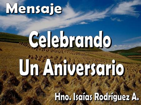Mensaje Celebrando Un Aniversario Hno. Isaías Rodríguez A.