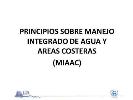 PRINCIPIOS SOBRE MANEJO INTEGRADO DE AGUA Y AREAS COSTERAS (MIAAC)