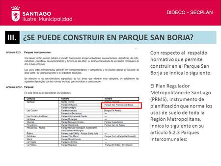 III.¿SE PUEDE CONSTRUIR EN PARQUE SAN BORJA? DIDECO - SECPLAN Con respecto al respaldo normativo que permite construir en el Parque San Borja se indica.
