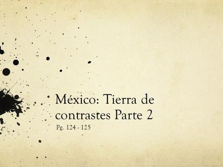 México: Tierra de contrastes Parte 2 Pg. 124 - 125.