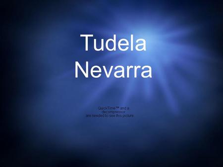 Tudela Nevarra. Tudela está sur de Pamplona. Es el segundo ciudad más importante en Nevarra.