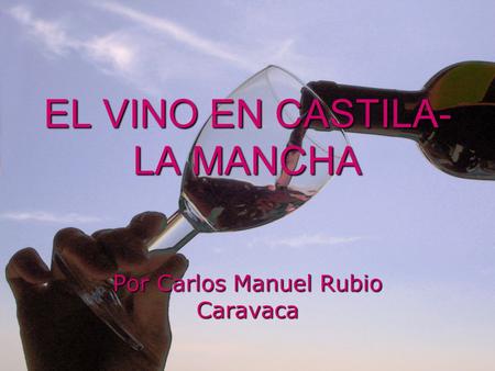 EL VINO EN CASTILA- LA MANCHA Por Carlos Manuel Rubio Caravaca.