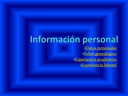  Datos personales Datos personales  Árbol genealógico Árbol genealógico  Experiencia académica Experiencia académica  Experiencia laboral Experiencia.