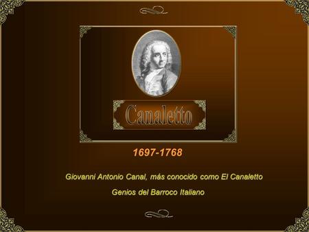 Giovanni Antonio Canal, más conocido como El Canaletto