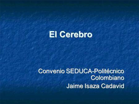 El Cerebro Convenio SEDUCA-Politécnico Colombiano Jaime Isaza Cadavid.